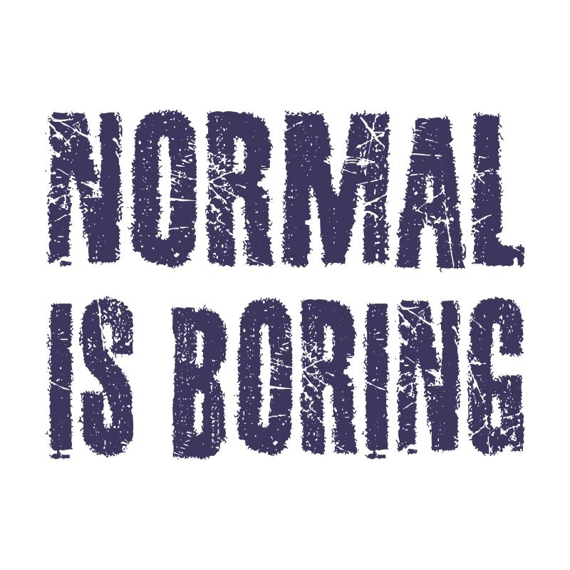 Normal ist langweilig