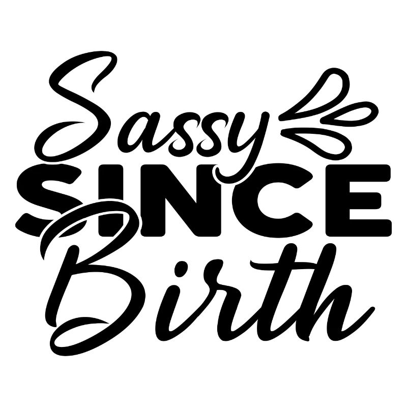 Sassy Since Birth