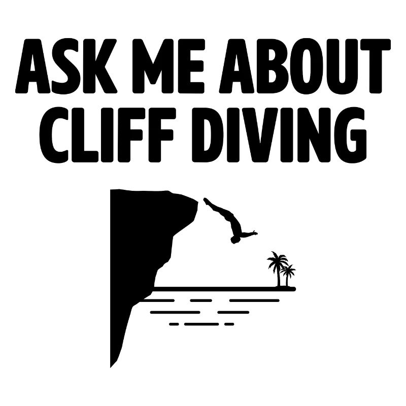 Ask Me About Cliff Diving Cliff Diver Tombstoning