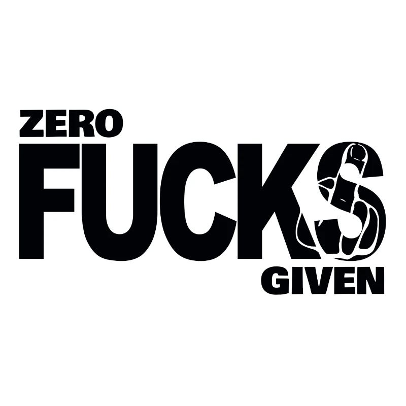 Zero fucks given