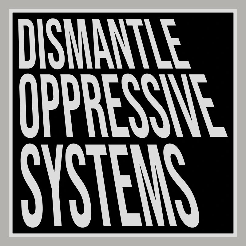 Dismantle Oppressive Systems Activism Statement