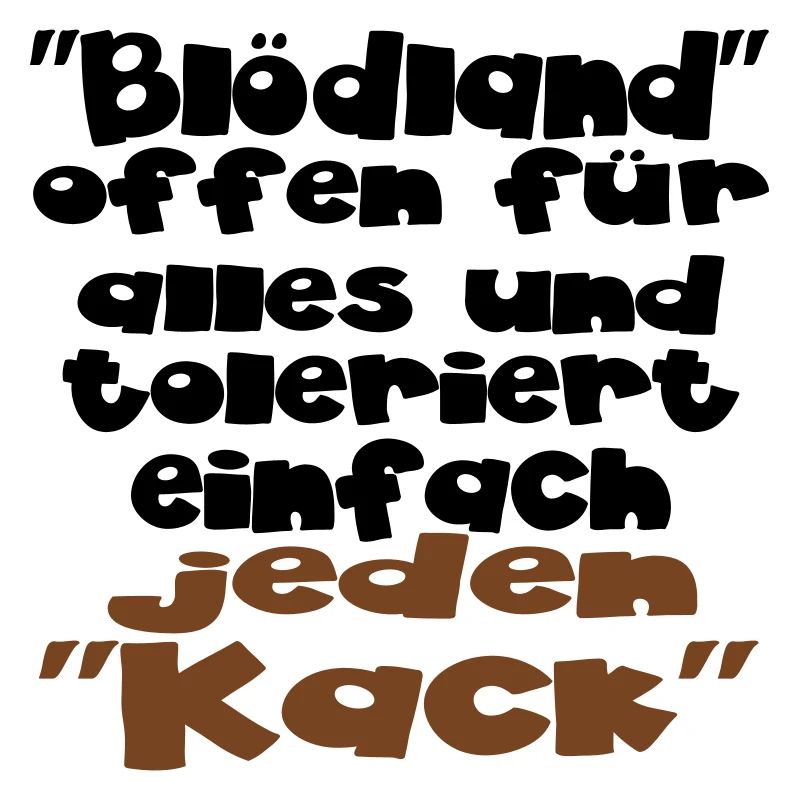 einfach jeden kack