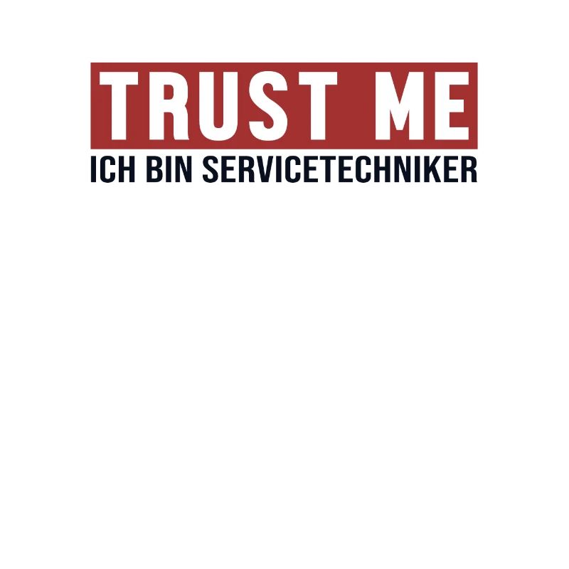 Trust Me Ich bin Servicetechniker Techniker