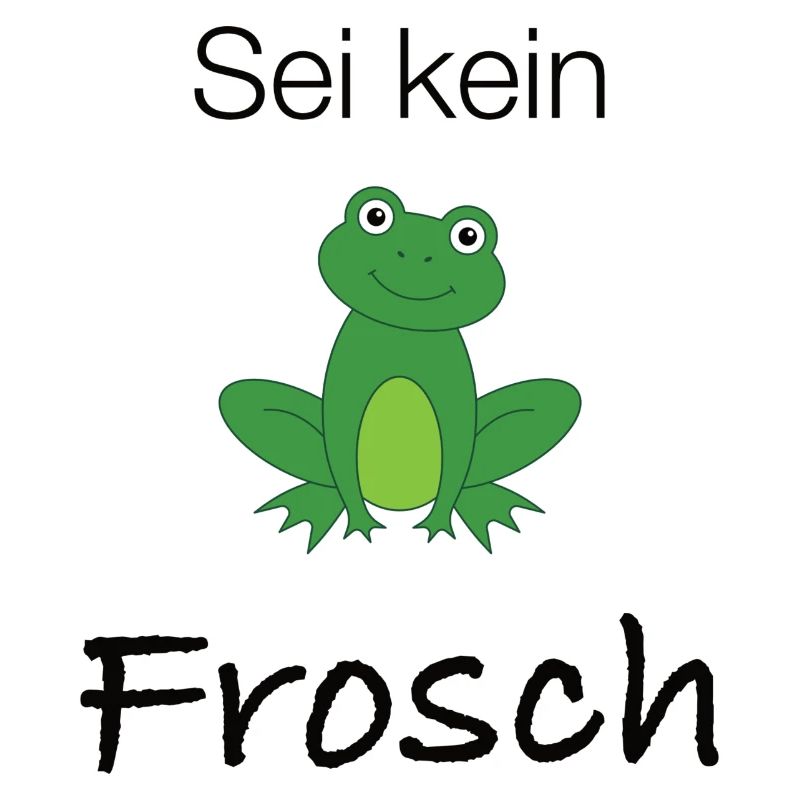Sei kein Frosch