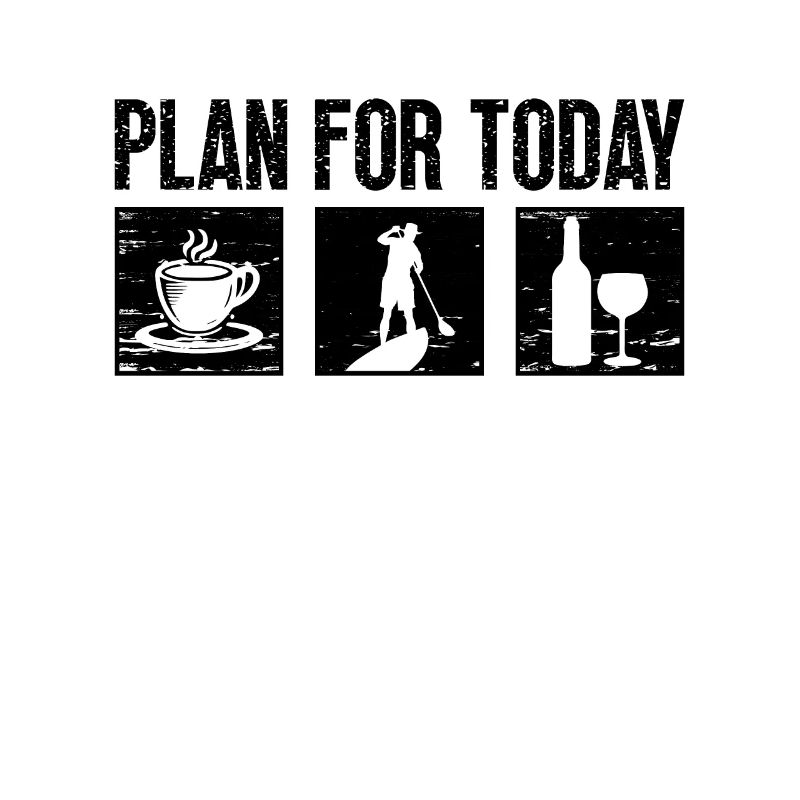 Plan For Today Paddleboard Lover Paddle Boarder