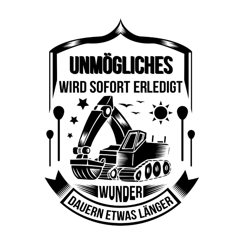 Baggerfahrer Unmögliches sofort erledigt