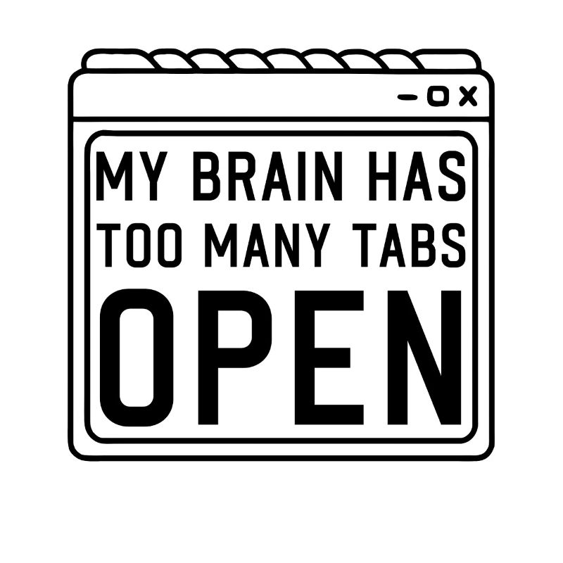 My Brain has too many Tabs Open funny PC Quotes