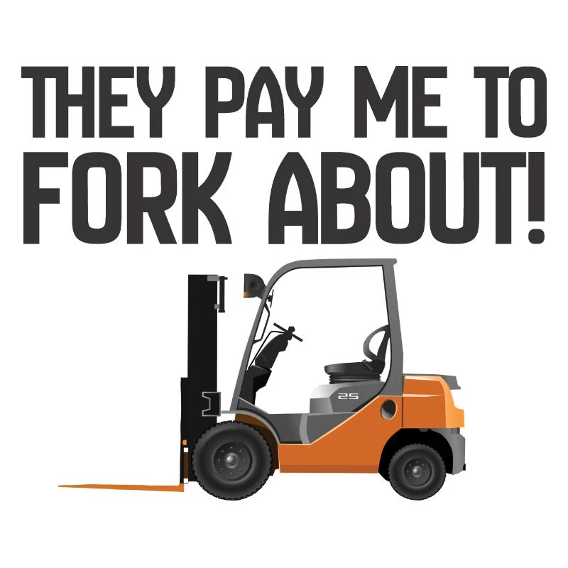 Forklift They Pay Me To Fork About