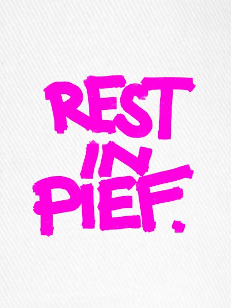 REST IN PIEF (R.I.P.)