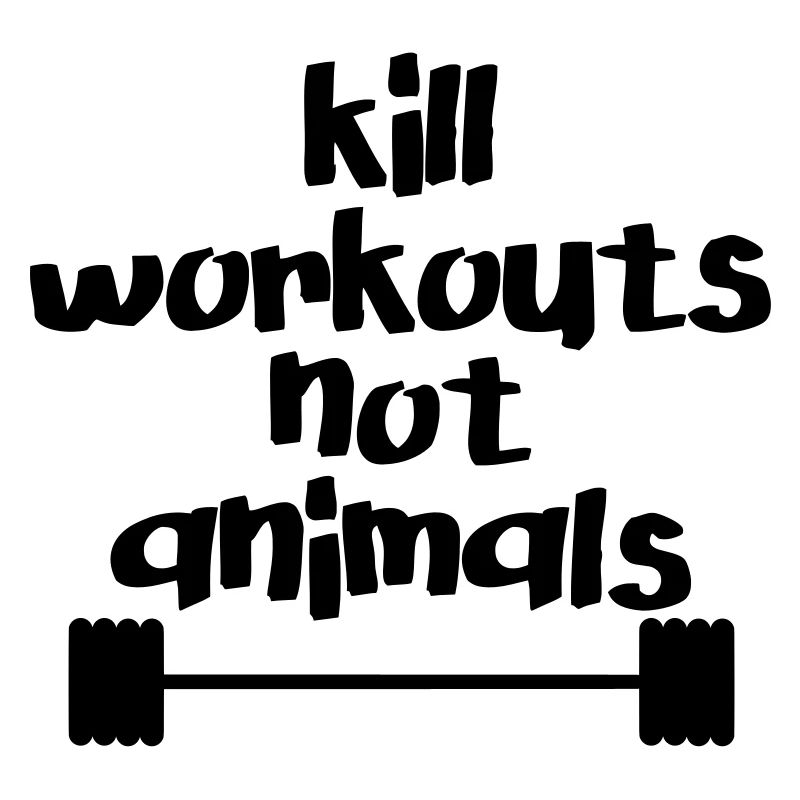 Kill workouts - not animals