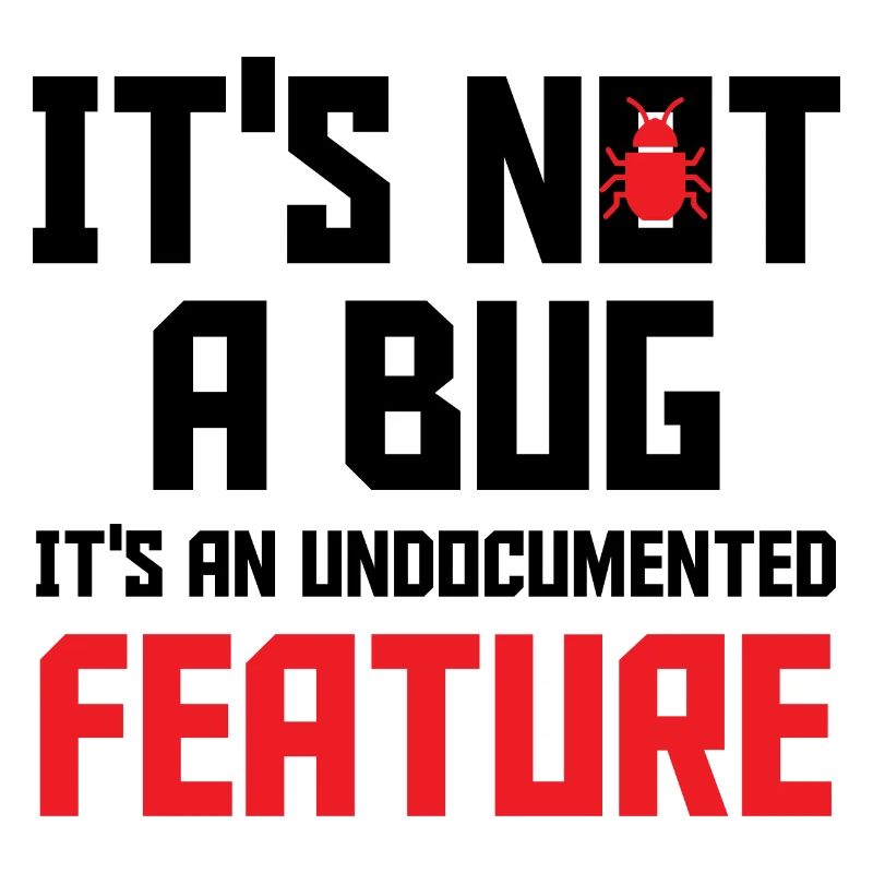 It's Not A Bug It's An Undocumented Feature Softwa