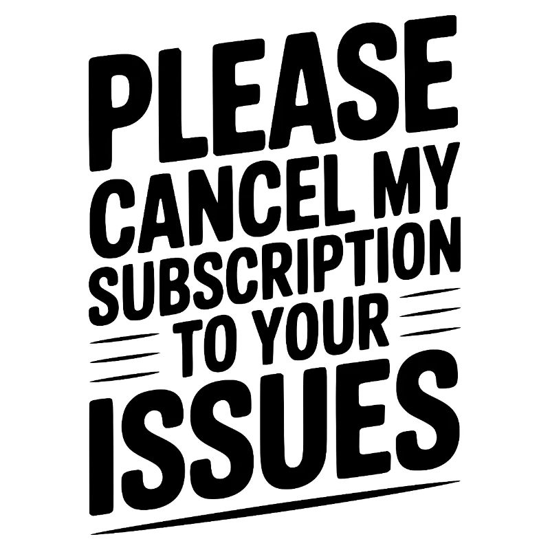 Please Cancel My Subscription to Your Issues