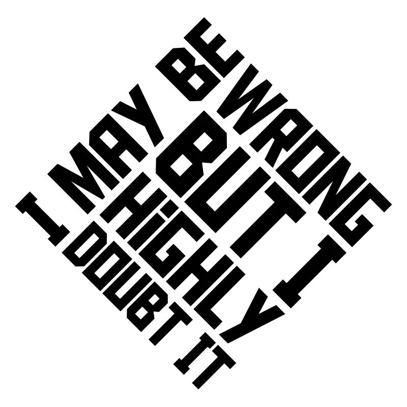 I may be wrong