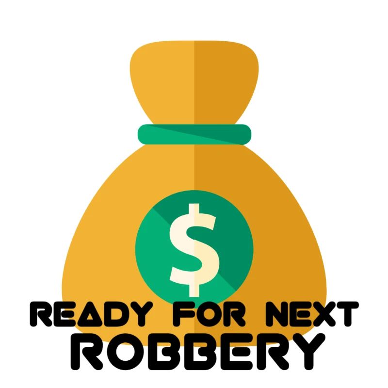 READY FOR NEXT ROBBERY
