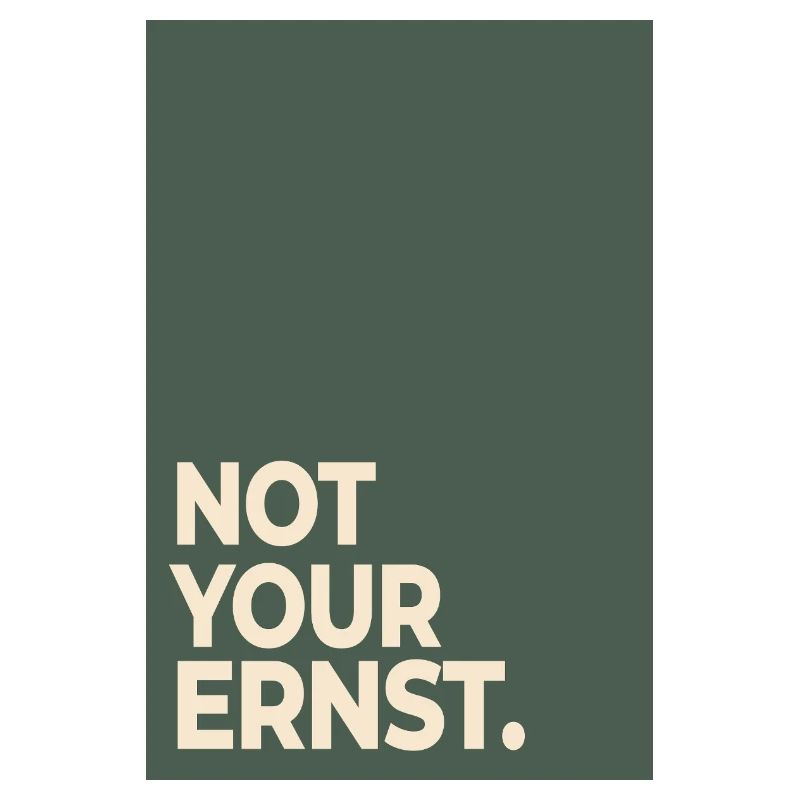 Not Your Ernst – Moss Green Statement