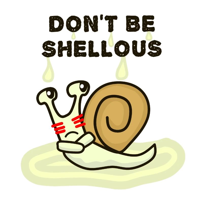 Don't be shellous, Funny Snail Pun