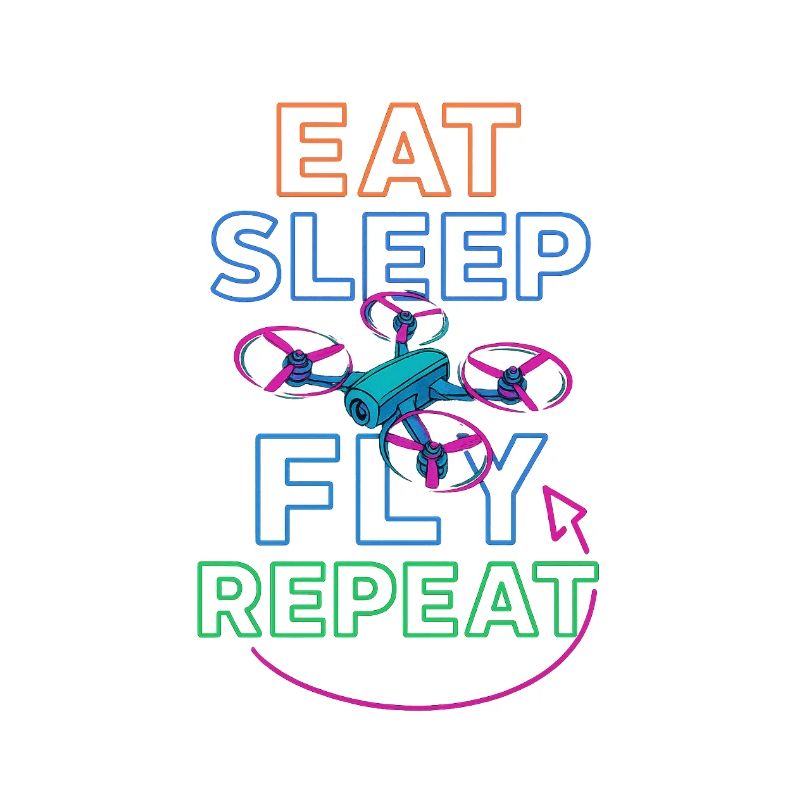 Eat Sleep Fly Repeat – Drohnenpiloten Routine