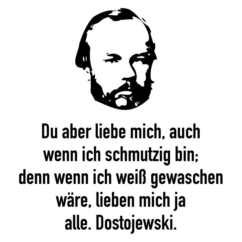 Dostojewski: Du aber liebe mich, auch wenn ich ..