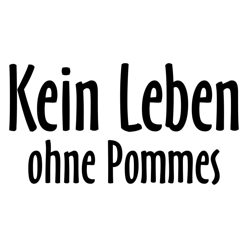 Kein Leben ohne Pommes