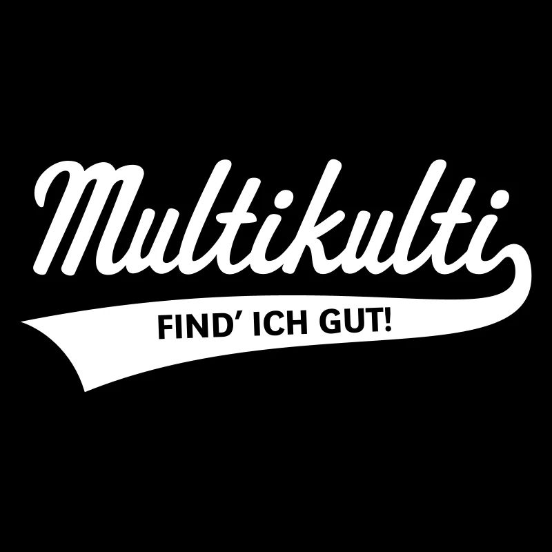 Multikulti Find' Ich Gut!