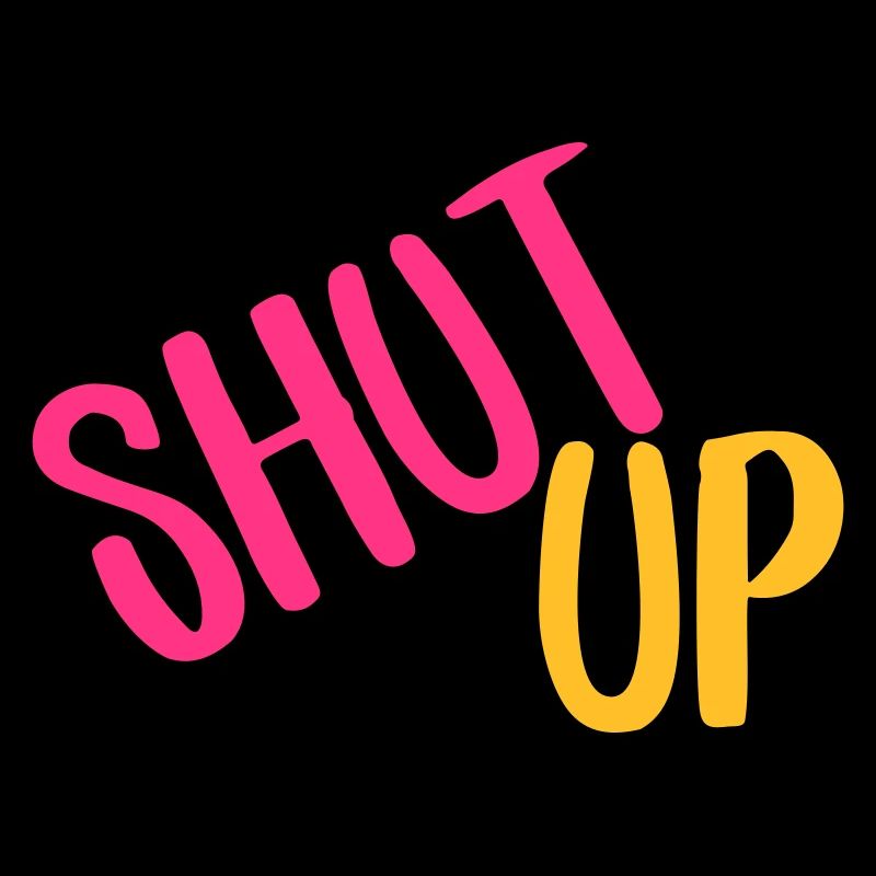 shut up