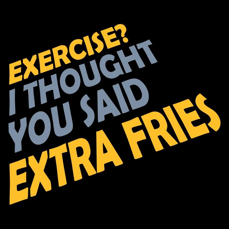 Exercise Extra Fries Zitat