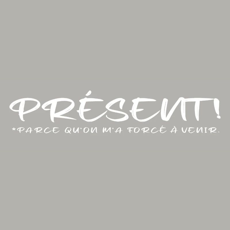Présent parce qu on m a forcé à venir blanc