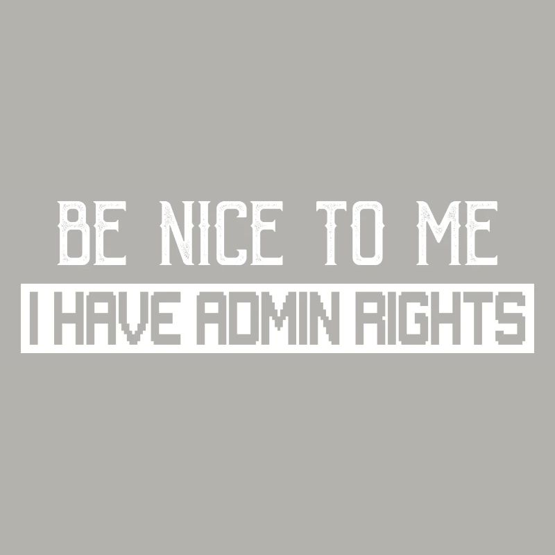 Be Nice To Me I Have Admin Rights Coding Programme