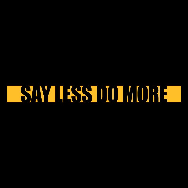say less do more