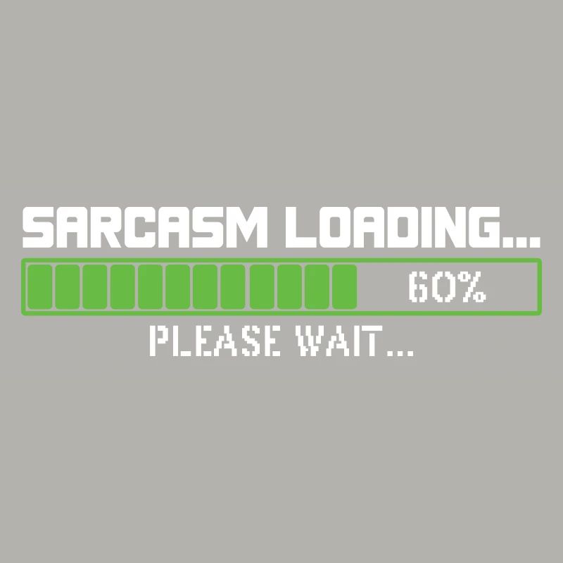 Sarcasm loading please wait