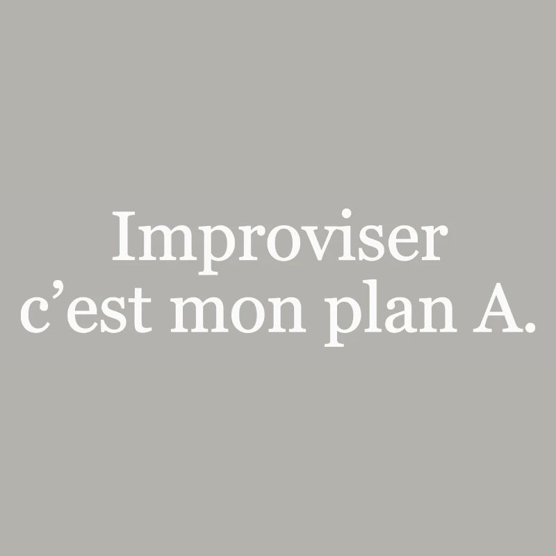 Improviser, c’est mon plan A