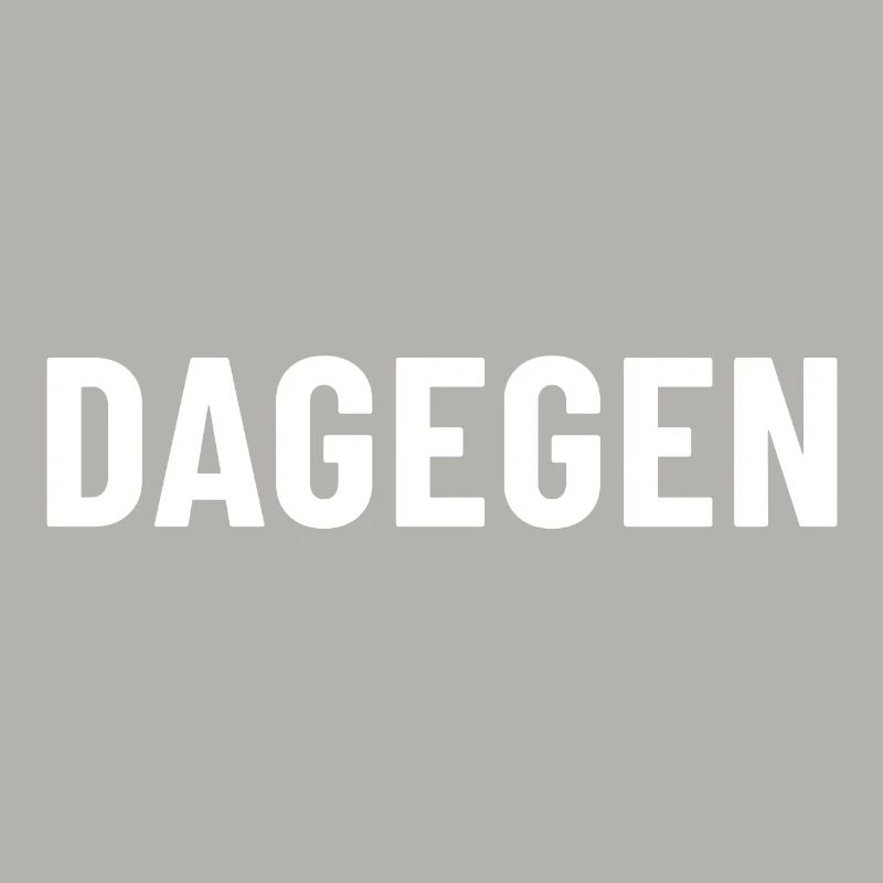 Dagegen einfach nur dagegen grundsätzlich dagegen