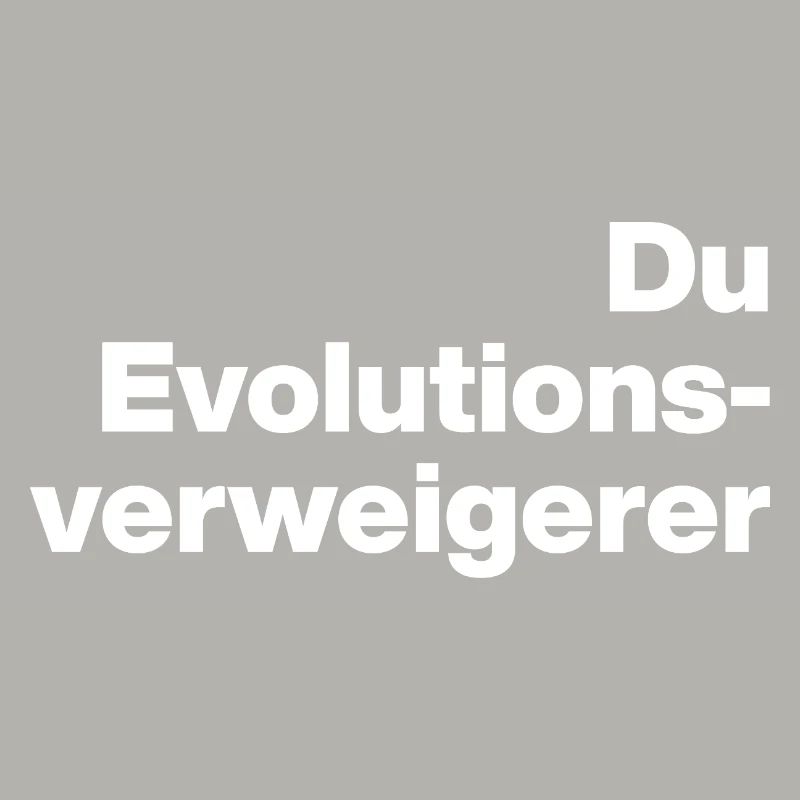 YOU EVOLUTION DENIER. SARCASM, NAUGHTY