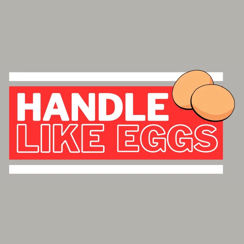 Handle like eggs