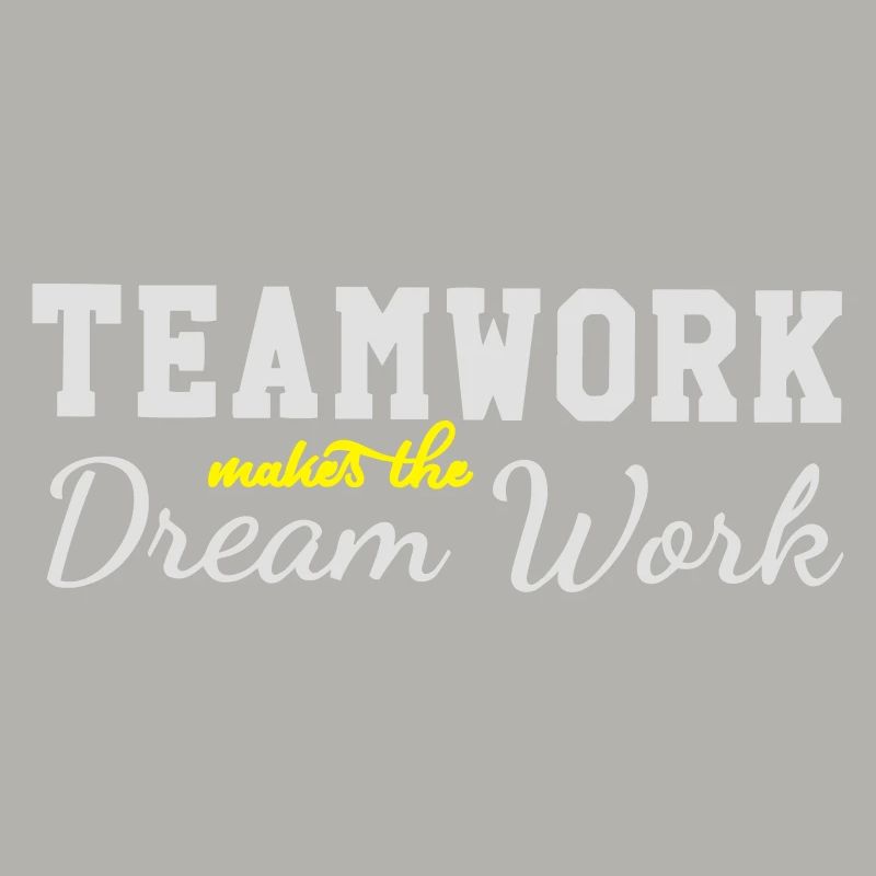 teamwork makes the dream work