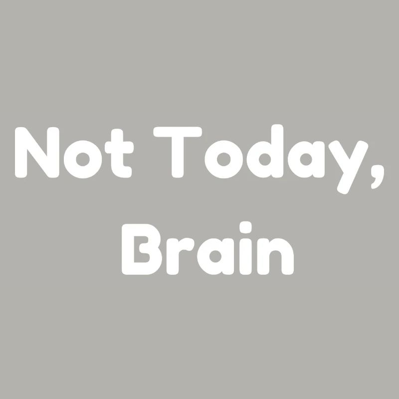 Not Today, Brain