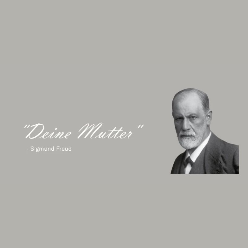 " Deine Mutter " Sigmund Freud