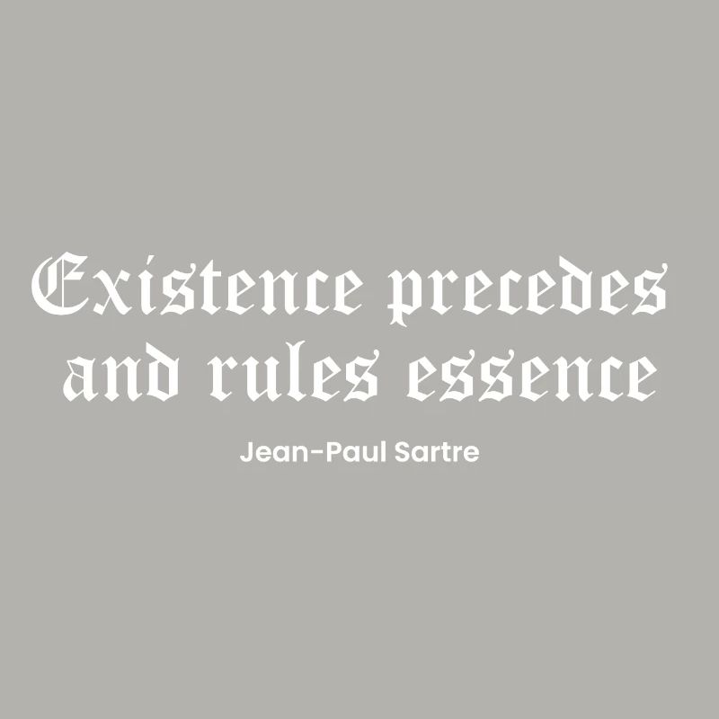 Die Existenz geht der Essenz voraus, Sartre Zitat