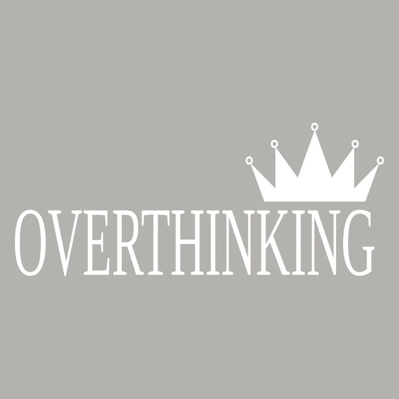 OVERTHINKING