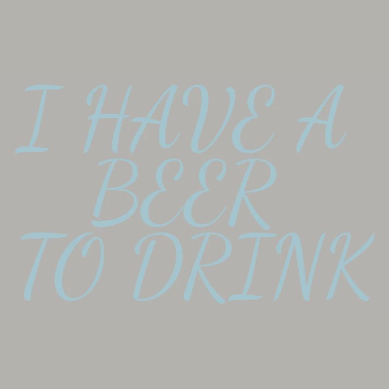 i have a beer to drink