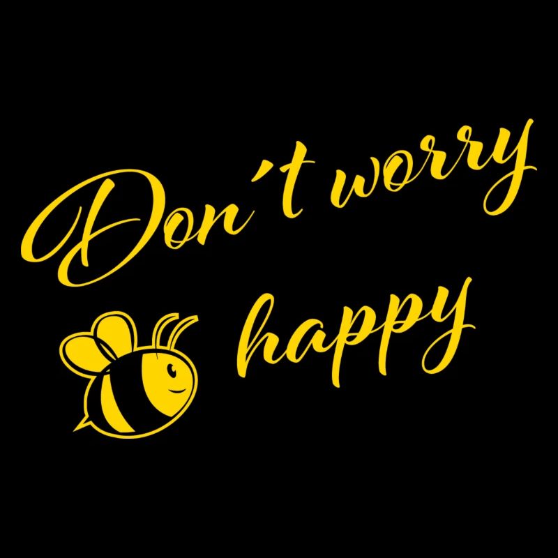 Don´t worry Bee happy