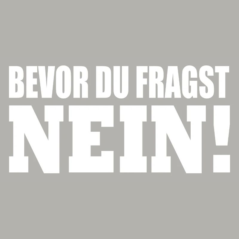bevor du fragst nein