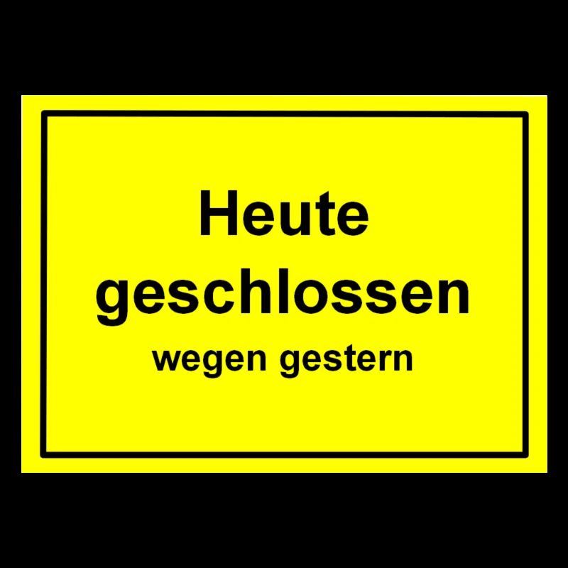 "Heute geschlossen -wegen gestern" - Schild