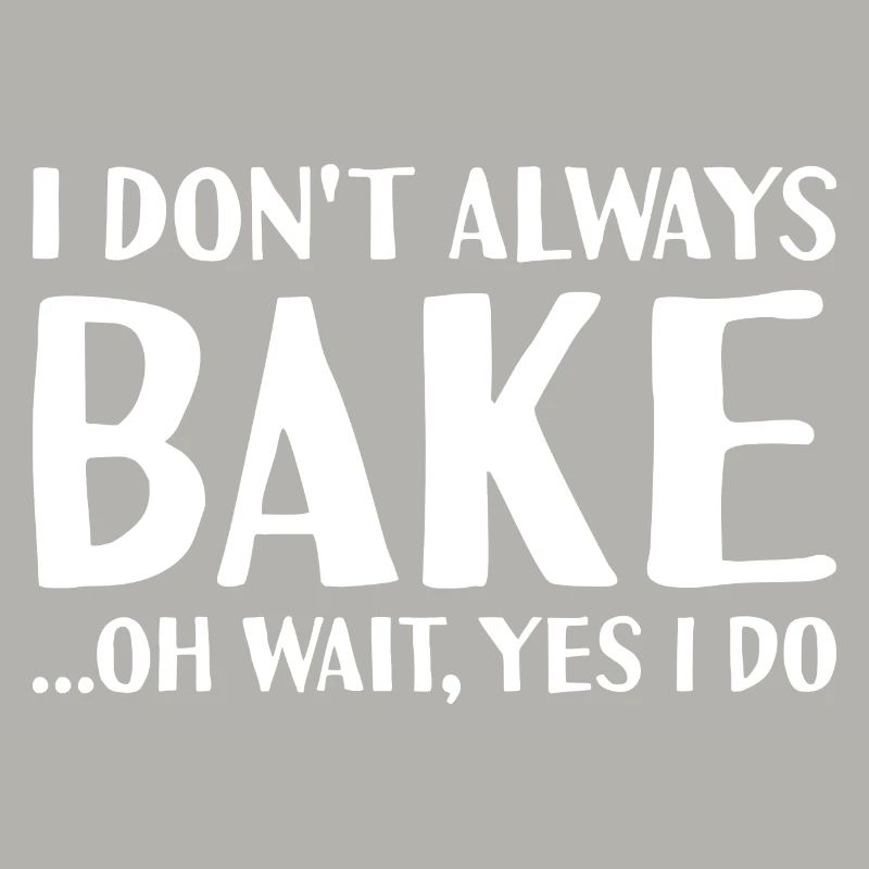 Baker I Don't Always Do Baking