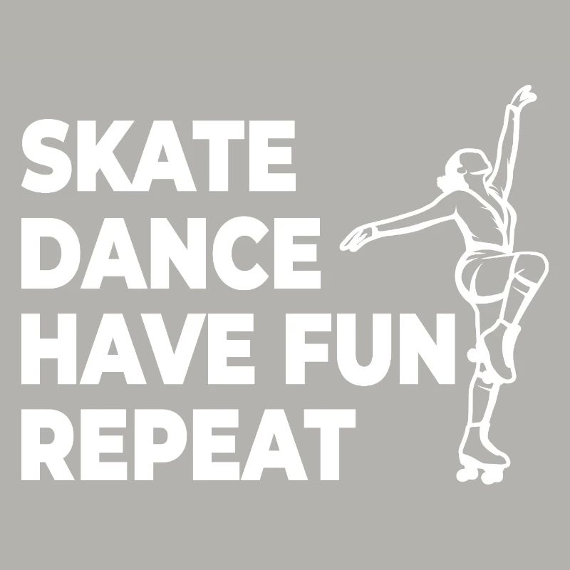 Skate Dance Have Fun Repeat