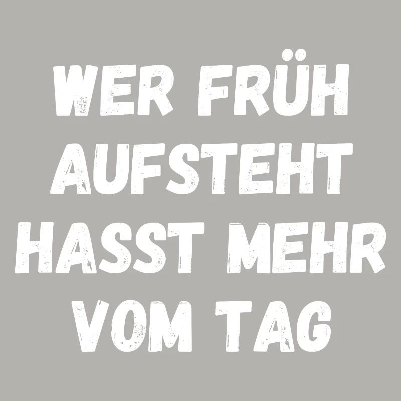 Wer früh aufsteht hasst mehr vom Tag Spruch Text