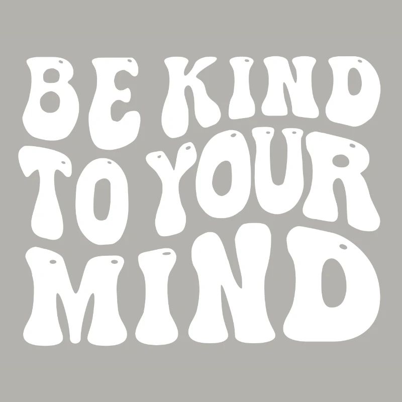 Be kind to your mind