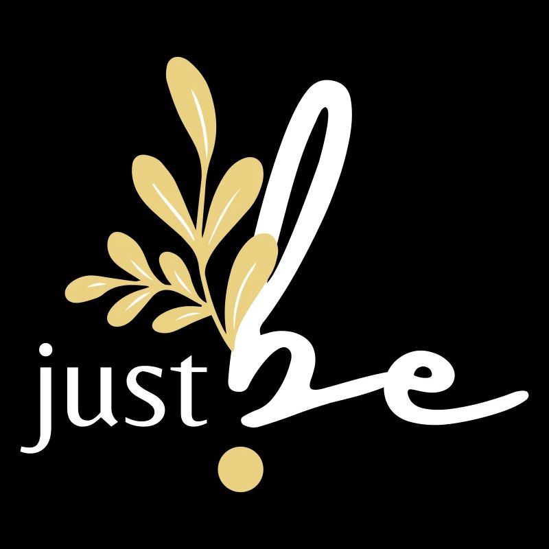 just be.