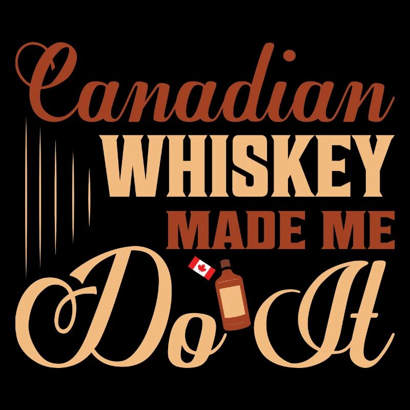 Canadian Whiskey Made Me Do It Drinking Canada