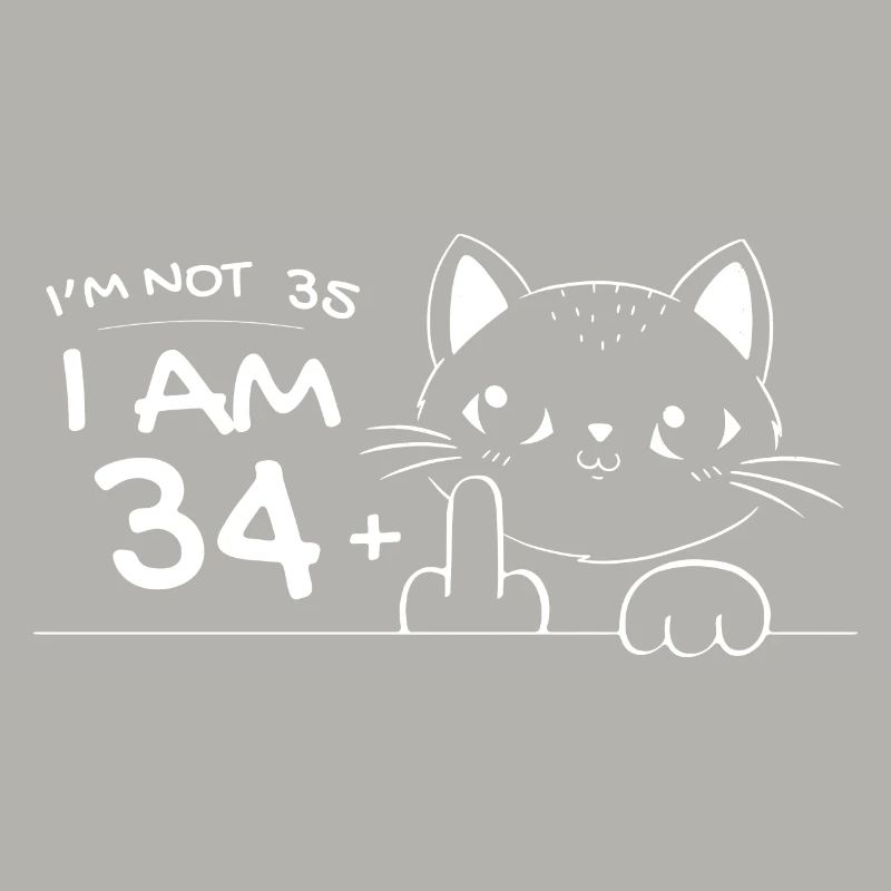Ich bin nicht 35, ich bin 34 plus 1 Mittelfinger Katzenflip